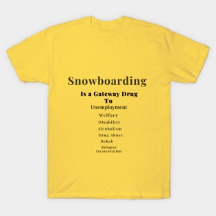 Snowboarding is a gateway drug T-Shirt